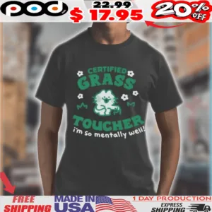 Certified Grass Toucher I’m So Mentally Well Shirt