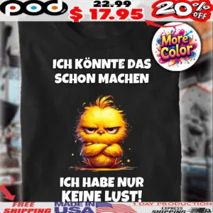 Chick Ich Könnte Das Schon Machen Ich Habe Nur Keine Lust Shirt