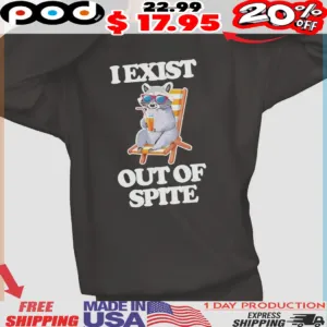 Chill Raccoon I Exist Out Of Spite Shirt