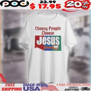 Choosy People Choose Jesus Lord And Savior Shirt