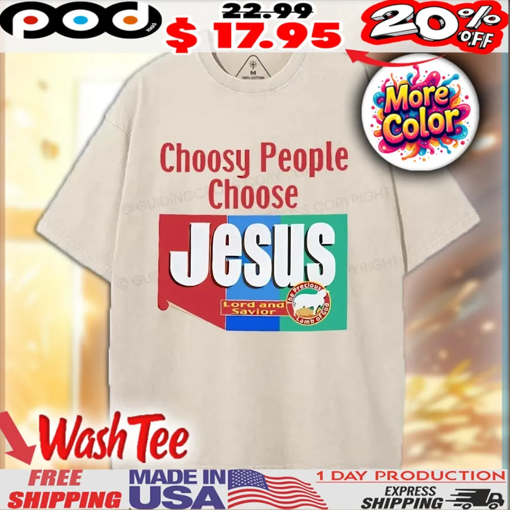 Choosy People Choose Jesus Lord and Savior Shirt