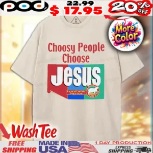 Choosy People Choose Jesus Lord and Savior Shirt