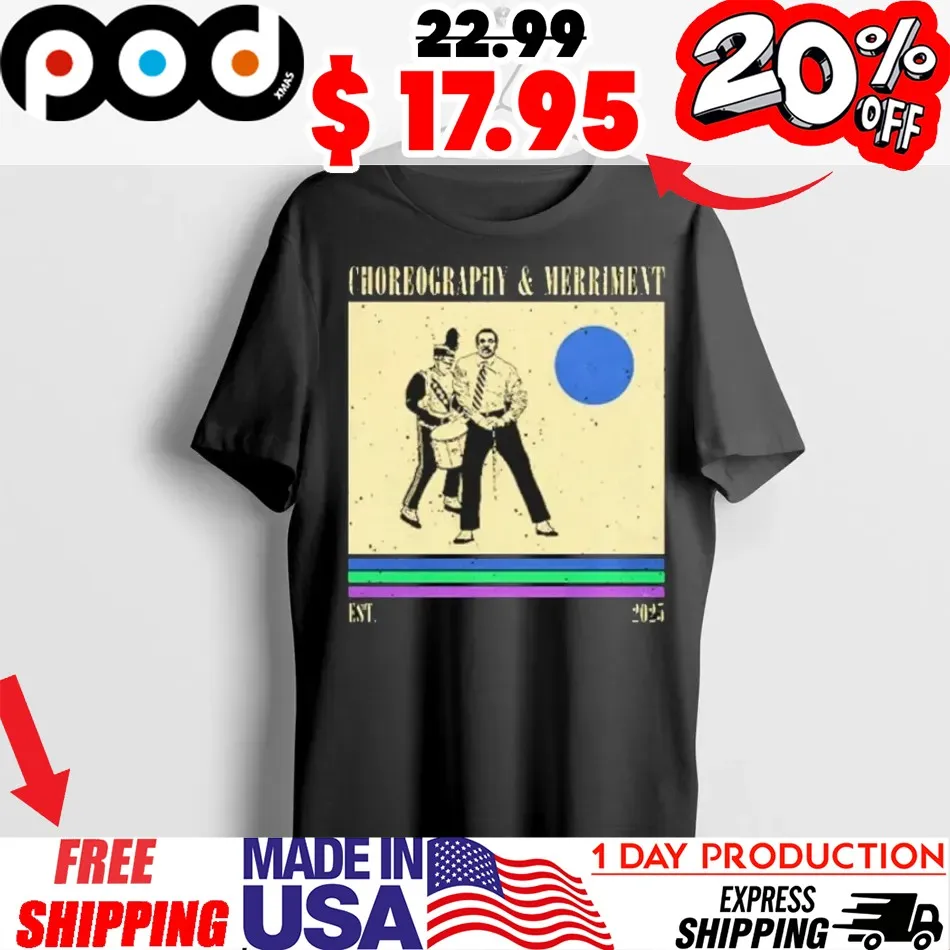Choreography And Merriment Est 2025 Shirt Choreography And Merriment Est 2025 Shirt