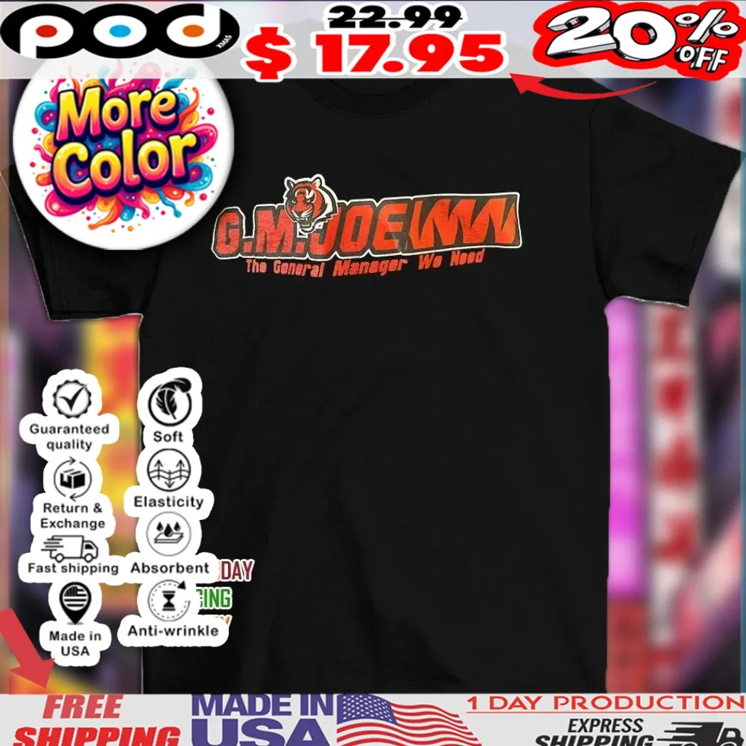 Cincinnati Bengals GM Joe the general manager we need logo shirt