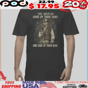 Clint Eastwood The British Gave Up Their Guns And Look At Them Now Vintage Shirt
