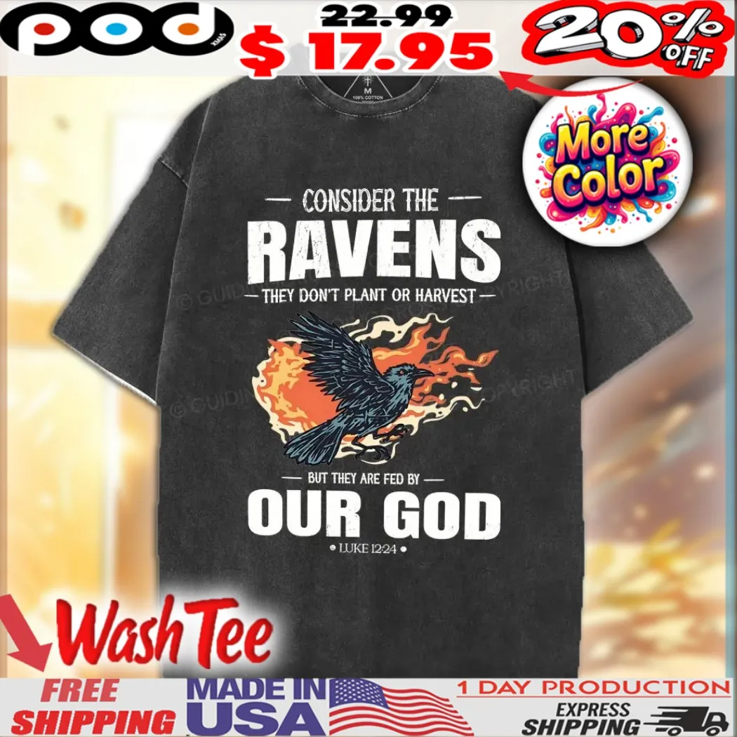 Consider The Ravens They Don't Plant Or Harvest But They Are Fed By Our God Christian Black Raven With Flames On It Shirt Consider The Ravens They Don't Plant Or Harvest But They Are Fed By Our God Christian Black Raven With Flames On It Shirt