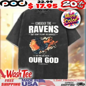 Consider The Ravens They Don't Plant Or Harvest But They Are Fed By Our God Christian Black Raven With Flames On It Shirt