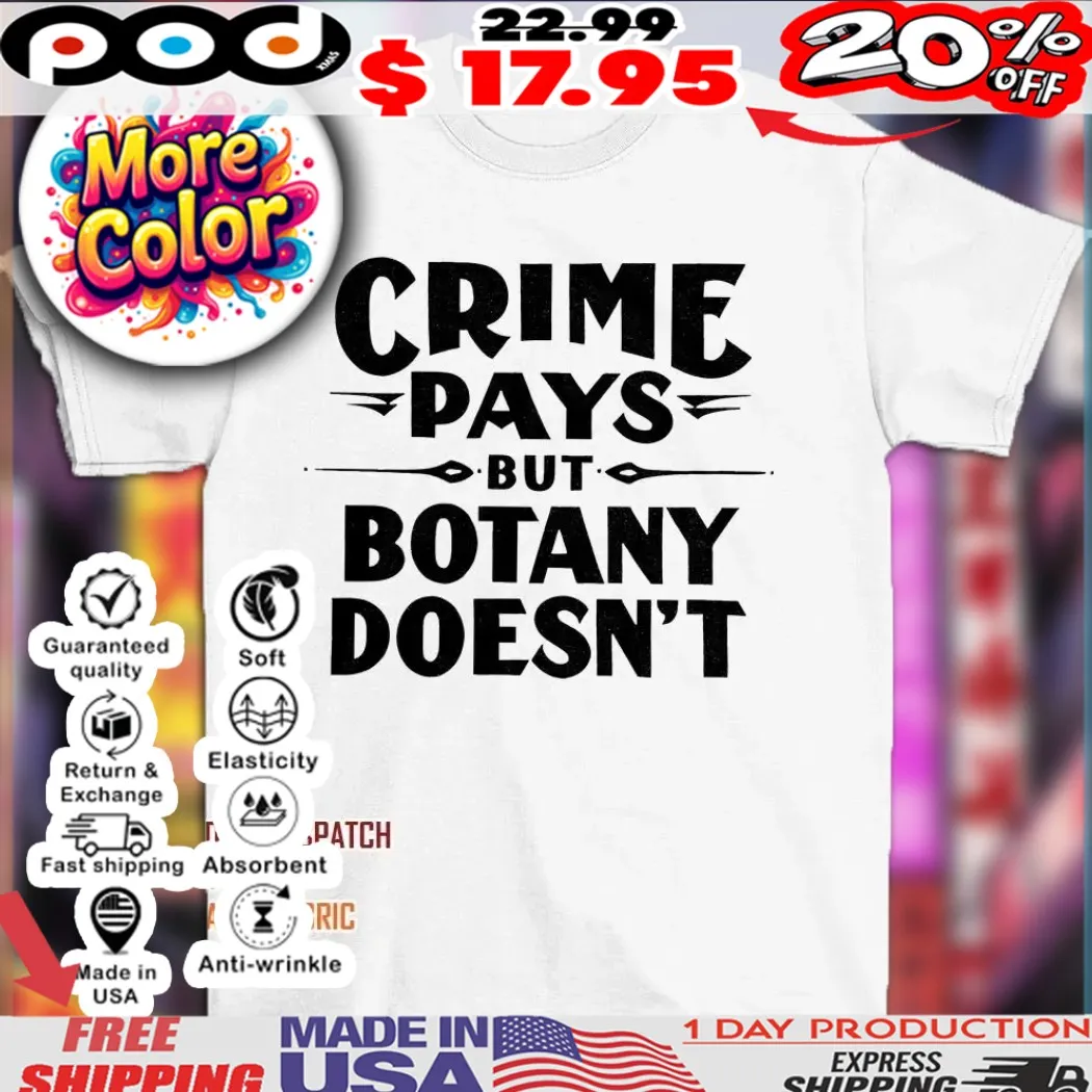 Crime pays but botany doesn’t shirt