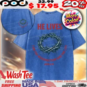 Crown Of Thorns He Lives I Am The Resurrection And The Life John 11 25 Christian Washed Shirt