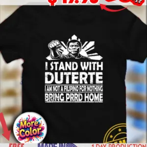I stand with Duterte I am not a filipino for nothing bring PRRD home vintage shirt