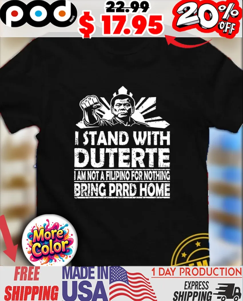 I stand with Duterte I am not a filipino for nothing bring PRRD home vintage shirt