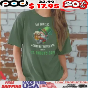 Day Drinking I Gnome Not Supposed To But It's St Patrick's Day Shirt