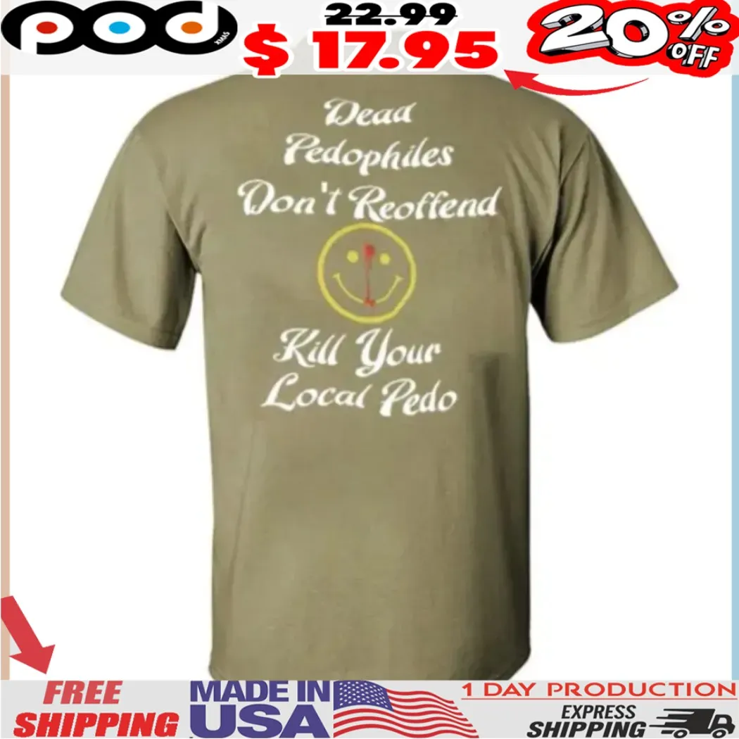 Dead Pedophiles Don't Reoffend Kill Your Local Pedo Smile Icon shirt
