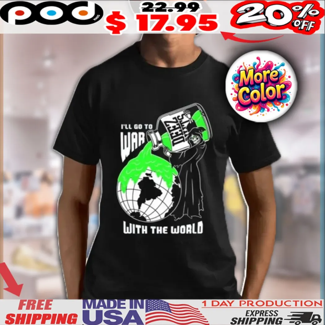 Deez Nuts I’ll Go To War With The World Shirt