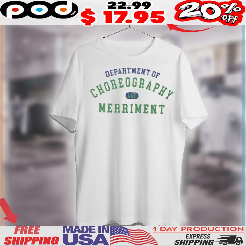Department Of Choreography And Merriment Shirt Department Of Choreography And Merriment Shirt