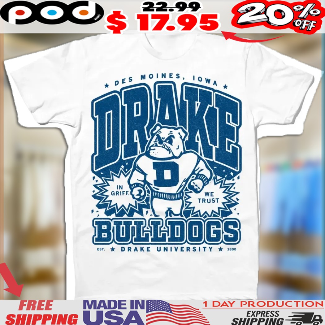 Des Moines Iowa Drake Bulldogs max collegiate university in griff we trust est 1800 shirt