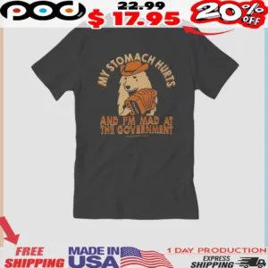 Dog My Stomach Hurts and I'm Mad at the Government Guys Shirt