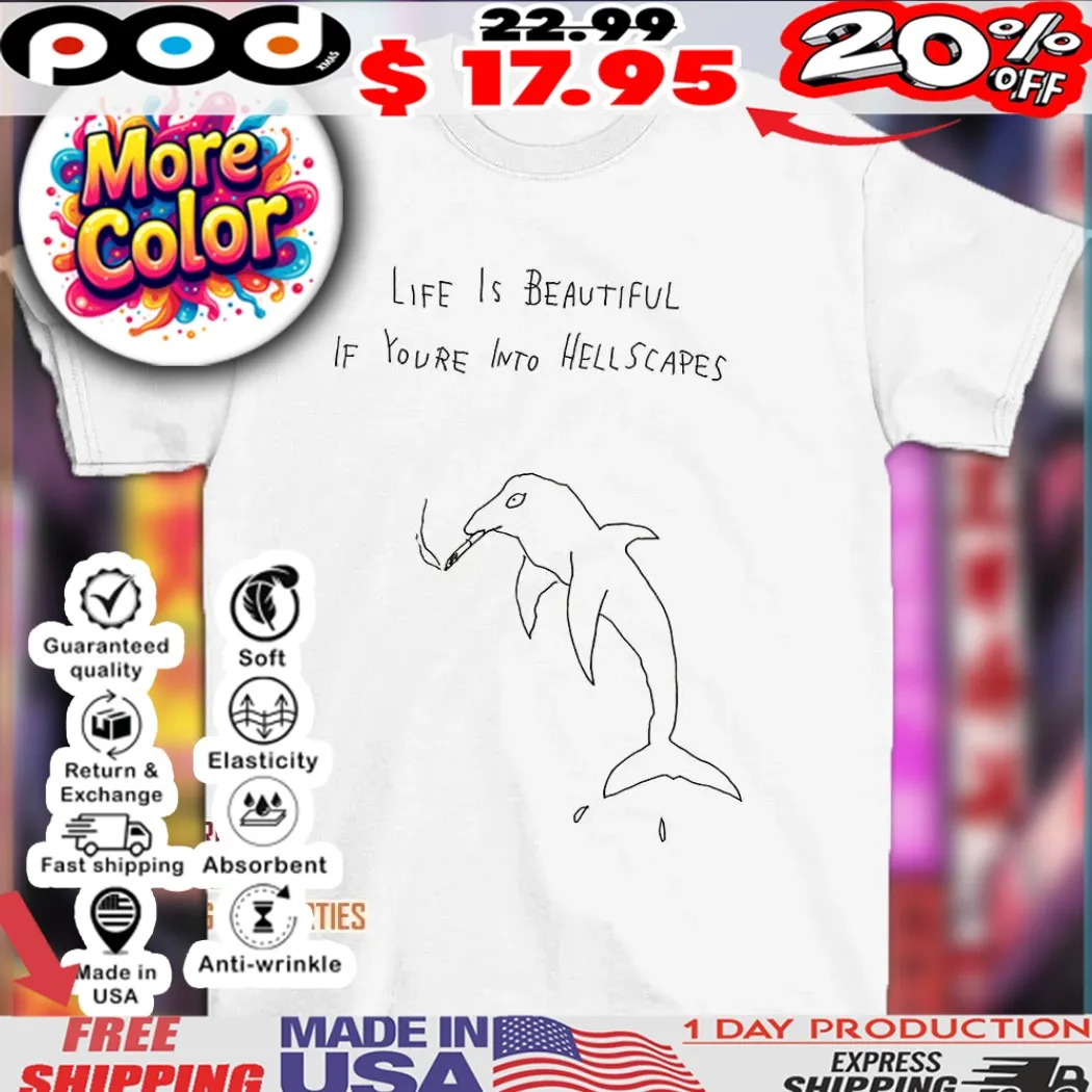 Dolphin life is beautiful if you’re into hellscapes shirt