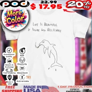 Dolphin life is beautiful if you’re into hellscapes shirt