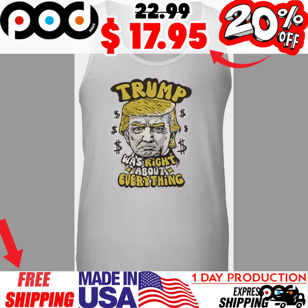 Donald Trump Was Right About Everything Dollar Trump Face Shirt