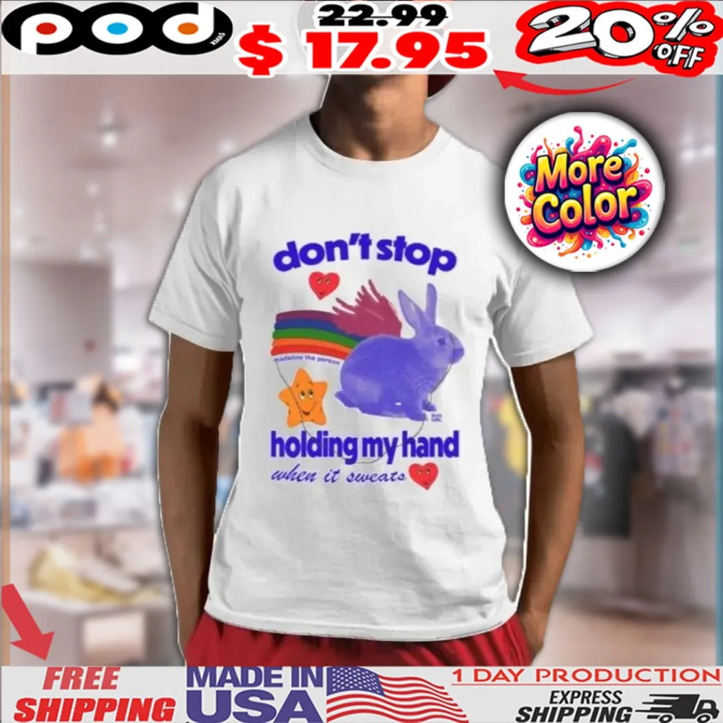 Don’t Stop Madeline The Person Holding My Hand When It Sweats Shirt