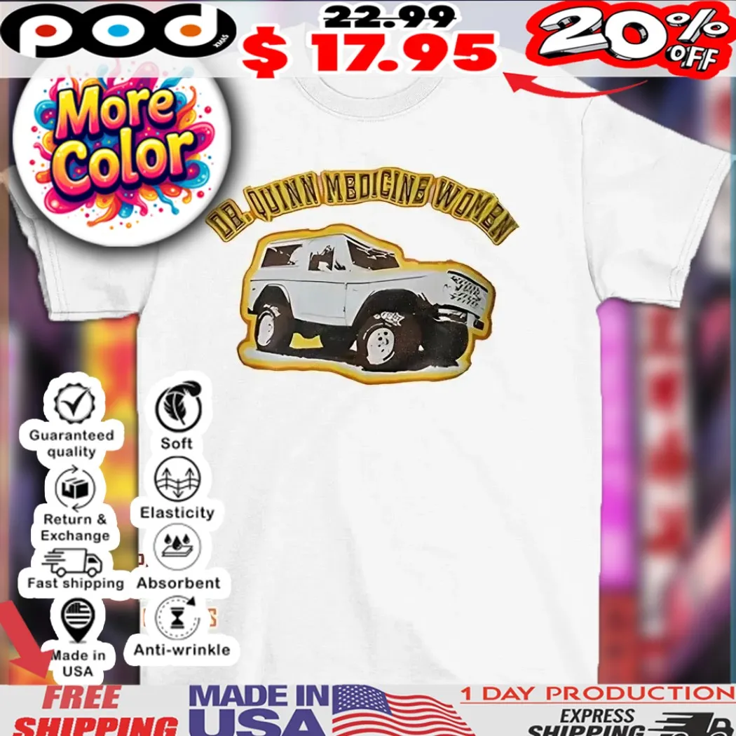 Dr Quinn medicine women car shirt