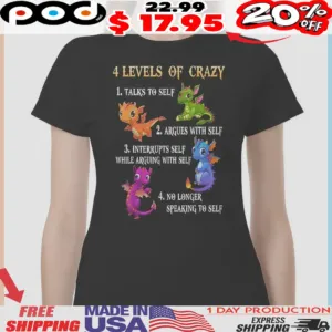 Dragon 4 Levels Of Crazy 1 Talks To Self 2 Argues With Self shirt