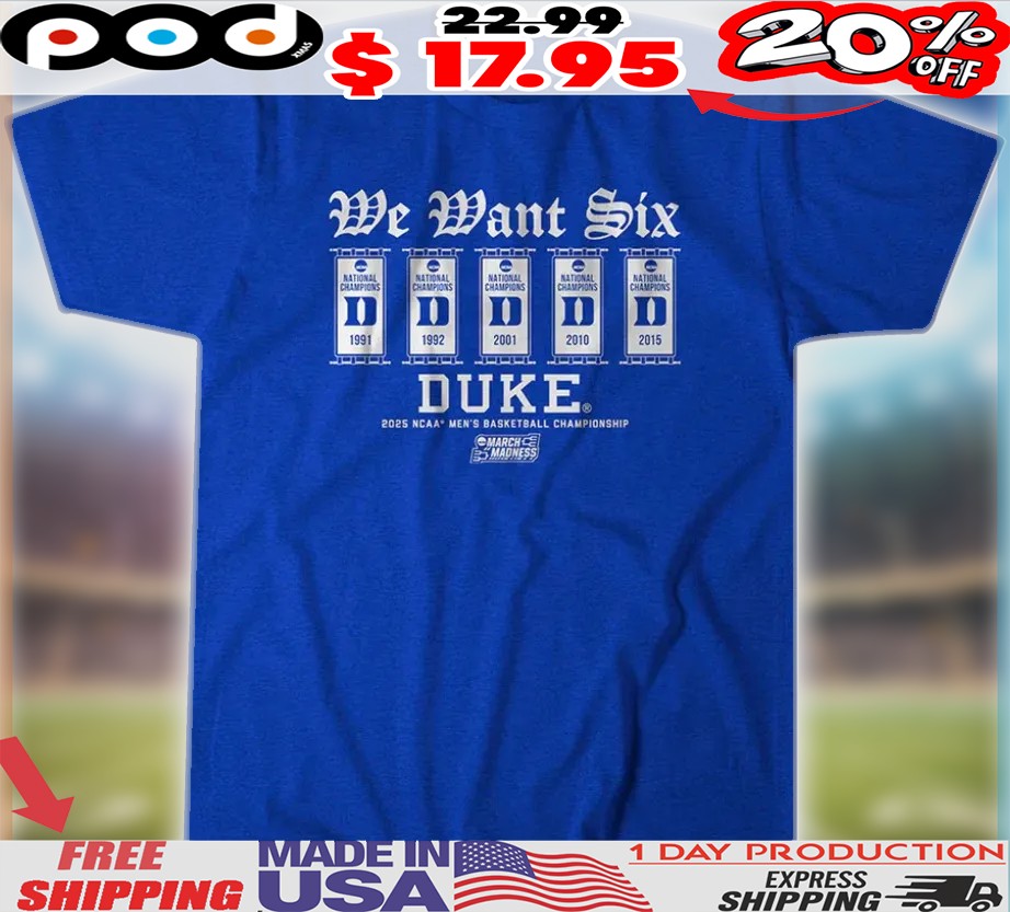 Duke Blue Devils We Want Six 2025 NCAA Men's Basketball Championship March Madness Shirt