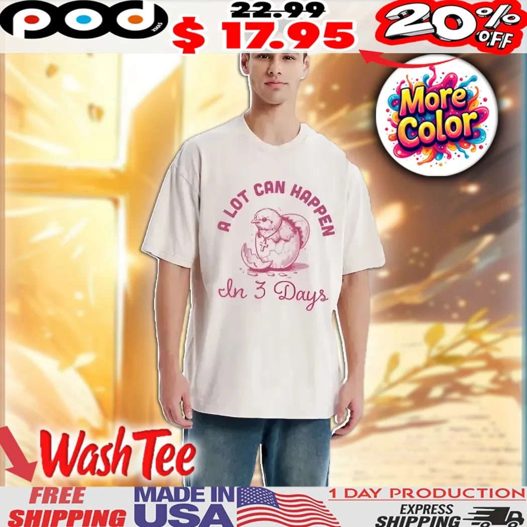 Easter Egg A Lot Can Happen In Three Days Christian Shirt