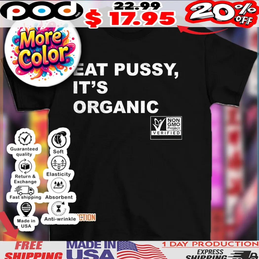 Eat pussy it’s organic non-gmo project verified shirt Eat pussy it’s organic non-gmo project verified shirt