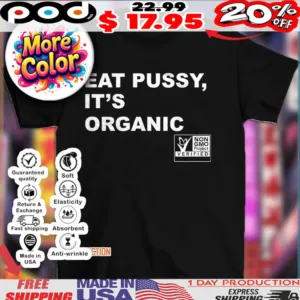Eat pussy it’s organic non-gmo project verified shirt