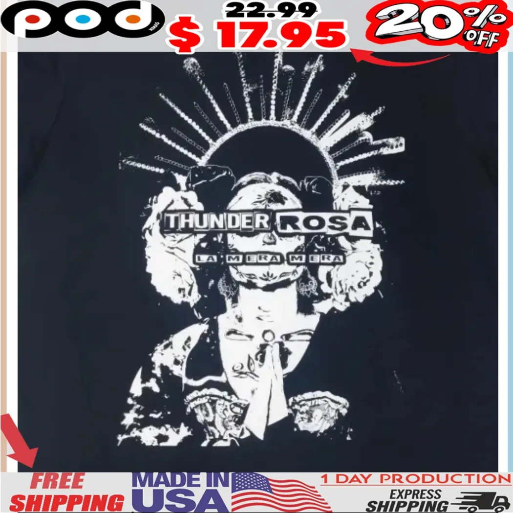 Exclusive Thunder Rosa La Mera Mera At Riot Cabaret 2025 Shirt