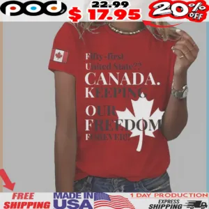 Fifty-first United State Canada Keeping Our Freedom Forever Keep Canada Free Forever Flag Shirt