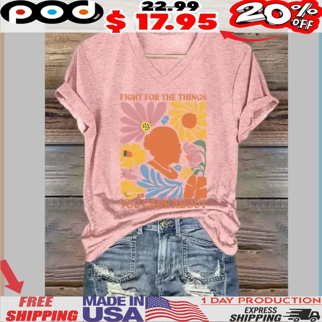 Fight For The Things You Care About Wildflower Shirt Fight For The Things You Care About Wildflower Shirt