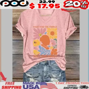 Fight For The Things You Care About Wildflower Shirt