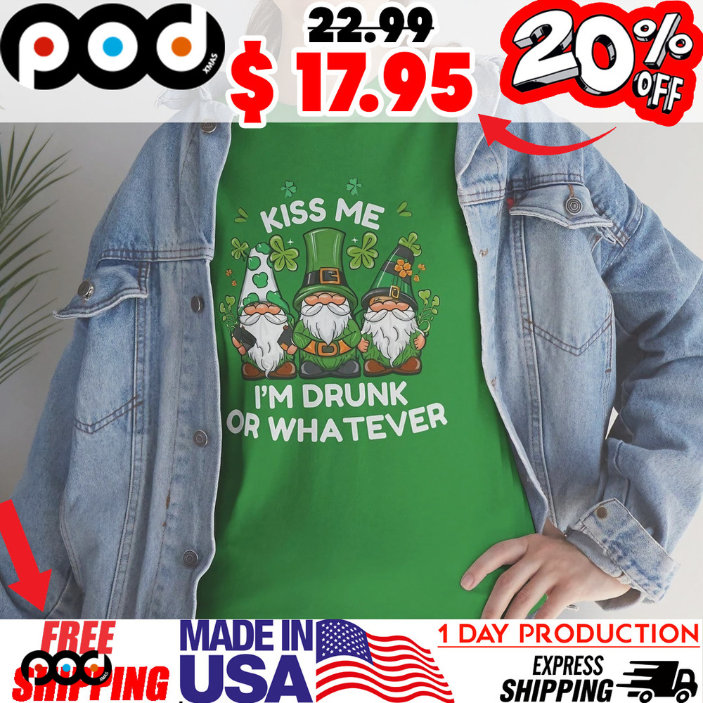 Flirty Leprechaun Kiss Me I'm Drunk Or Whatever St. Patricks Day Gnome Shirt
