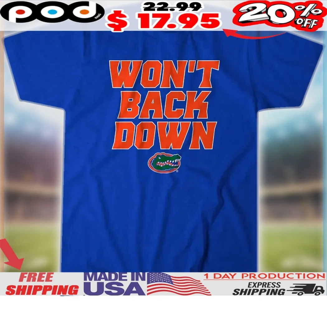 Florida Gators Won't Back Down NCAA Men's Basketball Tournament Shirt