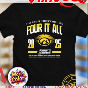 Four it all 2025 NCAA Division I Women’s Basketball March Madness Iowa Hawkeyes shirt