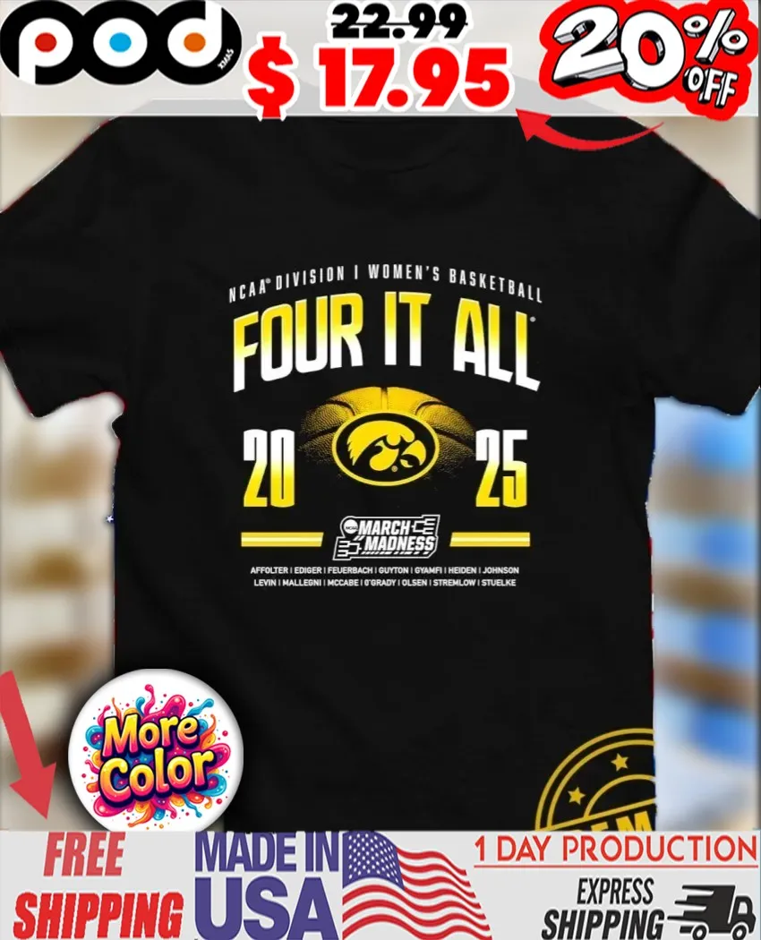 Four it all 2025 NCAA Division I Women’s Basketball March Madness Iowa Hawkeyes shirt