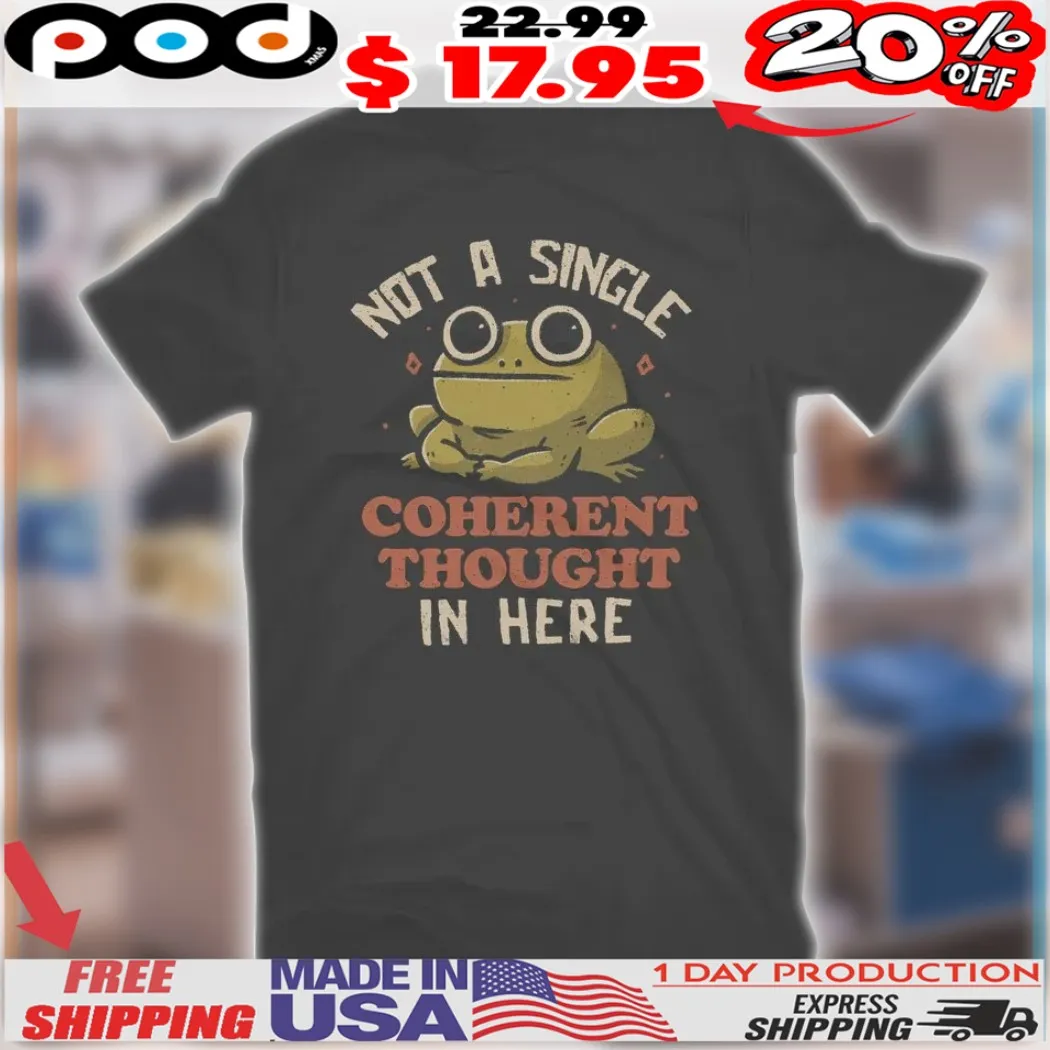 Frog Not A Single Coherent Thought In Here Shirt