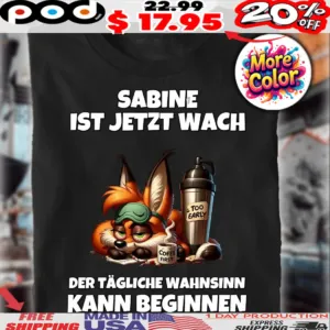 Fuchs Sabine Ist Jetzt Wach Der Tägliche Wahnsinn Kann Beginnen Shirt