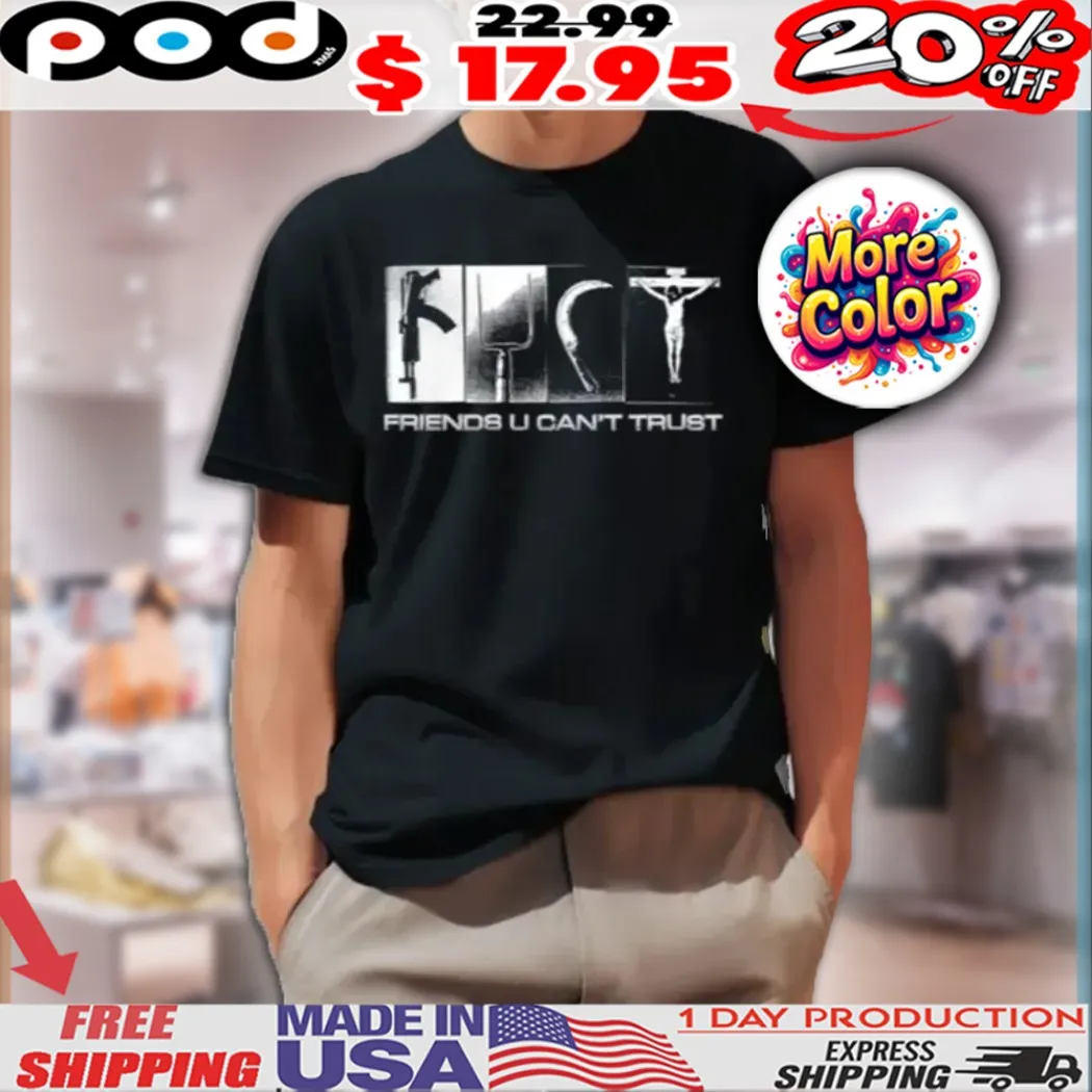 Fuct Friends U Can't Trust Shirt