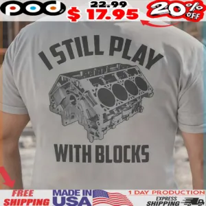 Still Play With Blocks V8 Shirt
