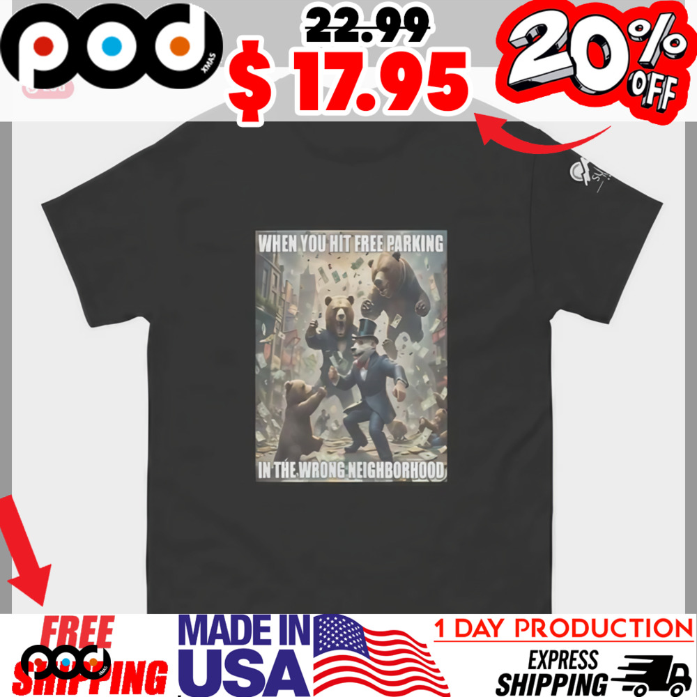 Gears When You Hit Free Parking In The Wrong Neighborhood Shirt