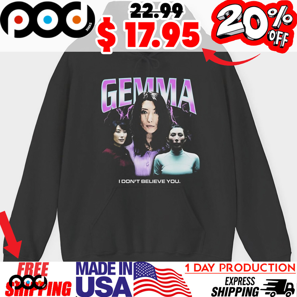 Gemma I don't believe you Lumon Shirt 1 Gemma I don't believe you Lumon Shirt
