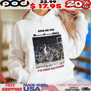 Give Me The Mother Fucking Ball I’m From Baltimore Shirt