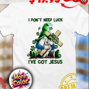 Gnome hug cross I don't need luck I've got Jesus Christian shirt