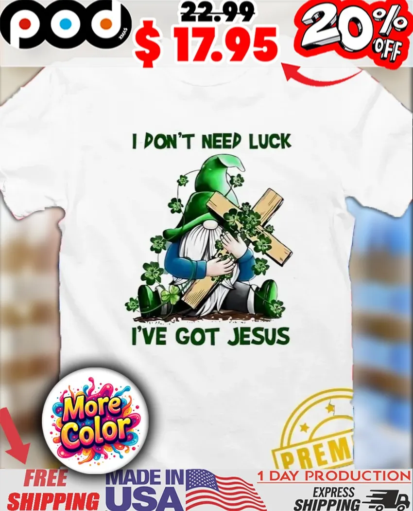 Gnome hug cross I don't need luck I've got Jesus Christian shirt