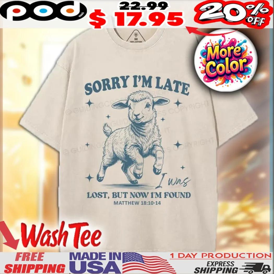 Goat Sorry I'm Late I Was Lost But Now I'm Found Matthew Christian Shirt