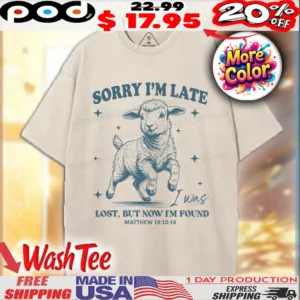 Goat Sorry I'm Late I Was Lost But Now I'm Found Matthew Christian Shirt